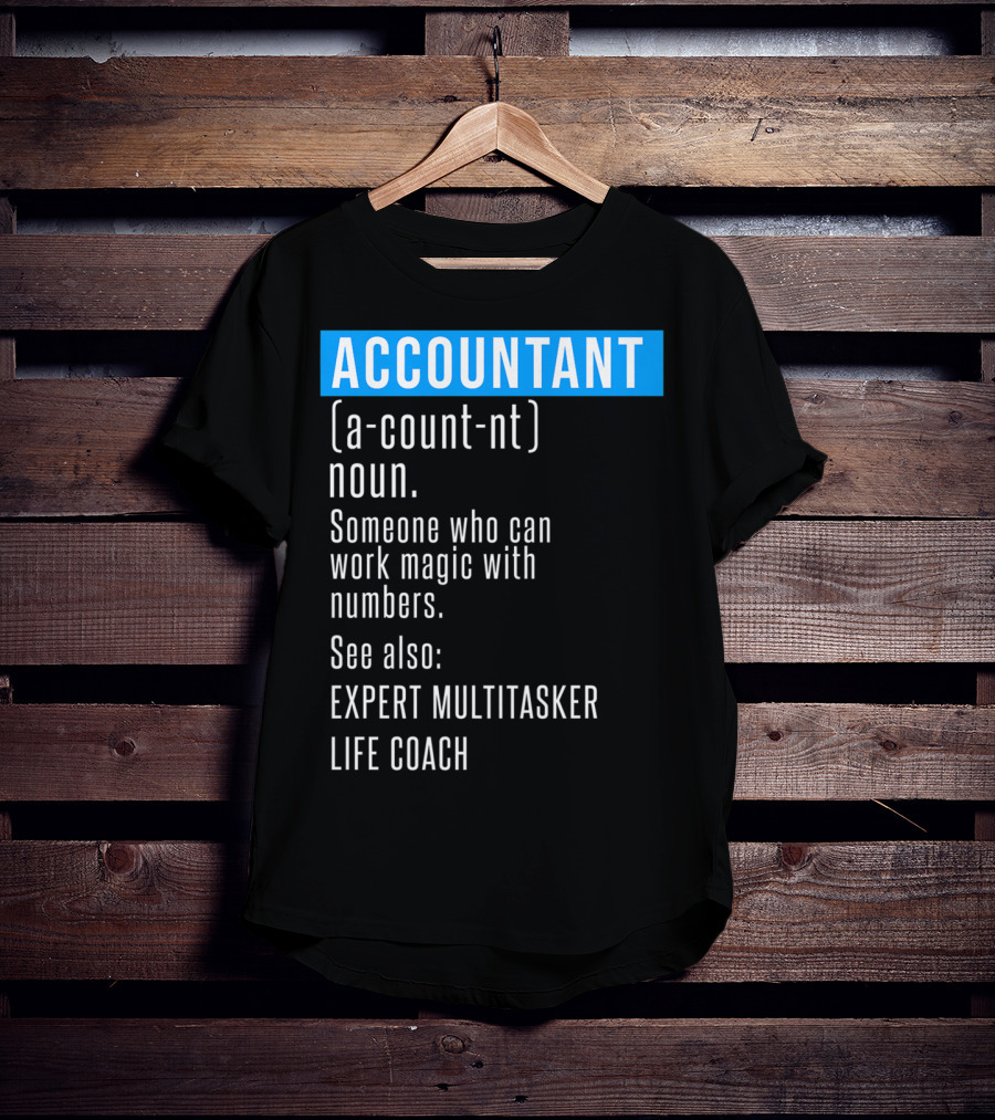 ACCOUNTANT Definition Expert Multitasker Life Coach Someone Who Can Work Magic With Numbers T-Shirt