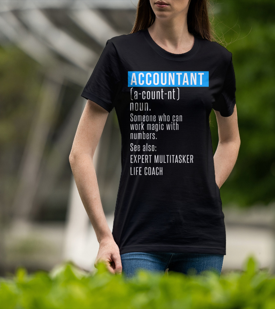 ACCOUNTANT Definition Expert Multitasker Life Coach Someone Who Can Work Magic With Numbers T-Shirt