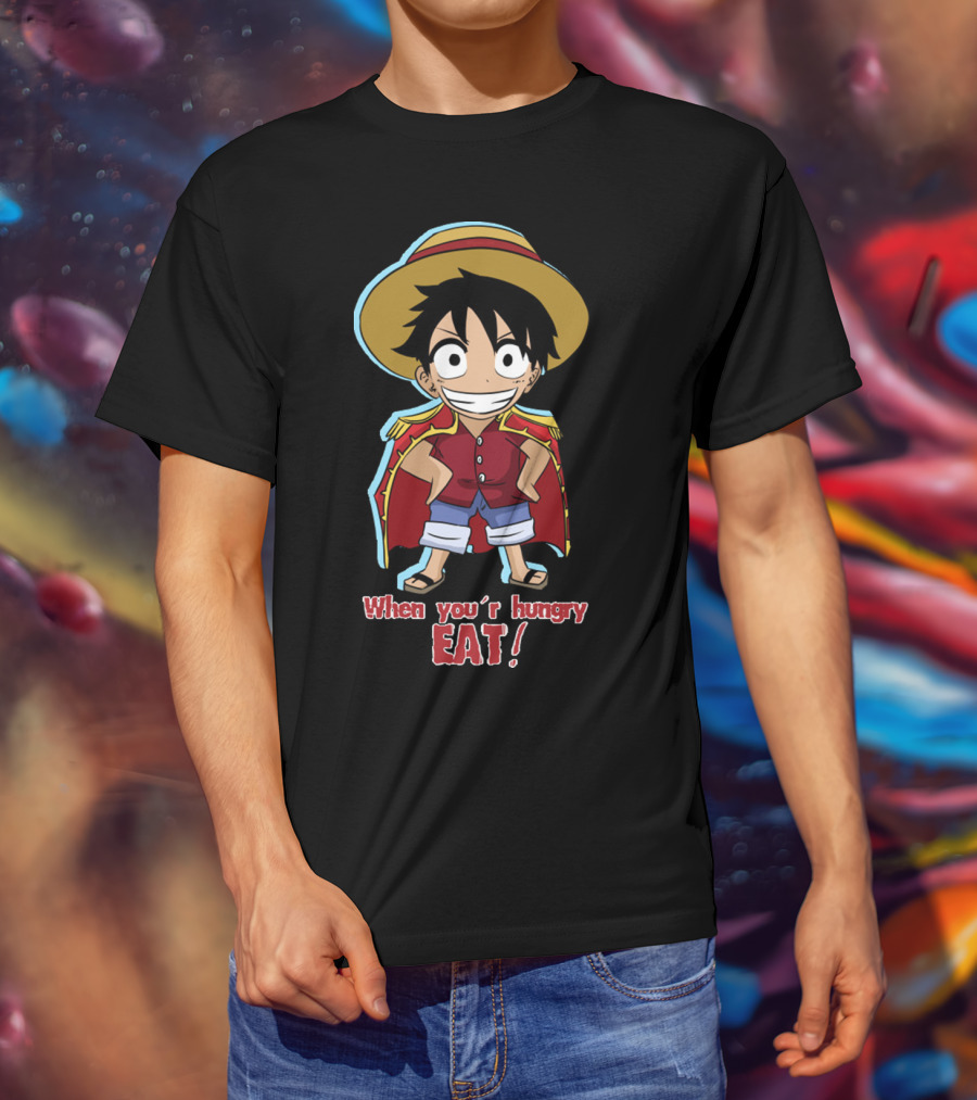 One Piece Luffy When You're Hungry Eat T-Shirt