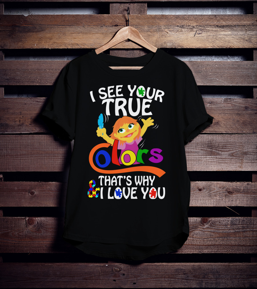I See Your True Colors That's Why I Love You T-Shirt