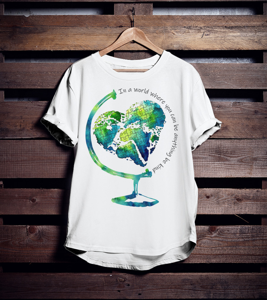 Be Kind In A World Where You Can Be Anything Autism Puzzle Heart Globe T-Shirt