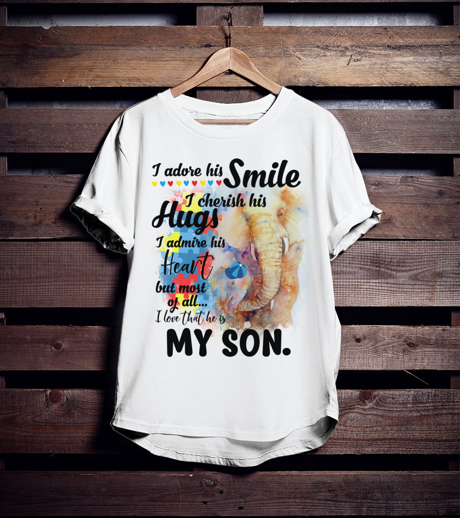 I Adore His Smile Cherish His Hugs Admire His Heart My Son T-Shirt