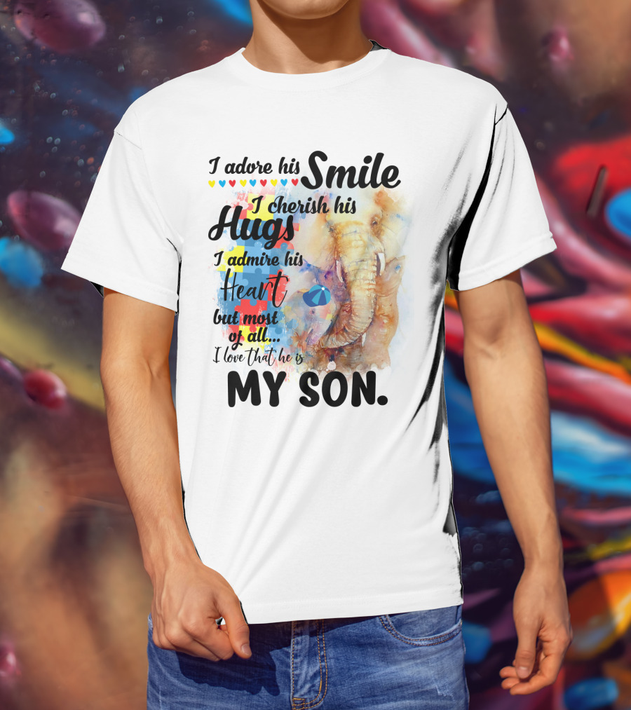 I Adore His Smile Cherish His Hugs Admire His Heart My Son T-Shirt