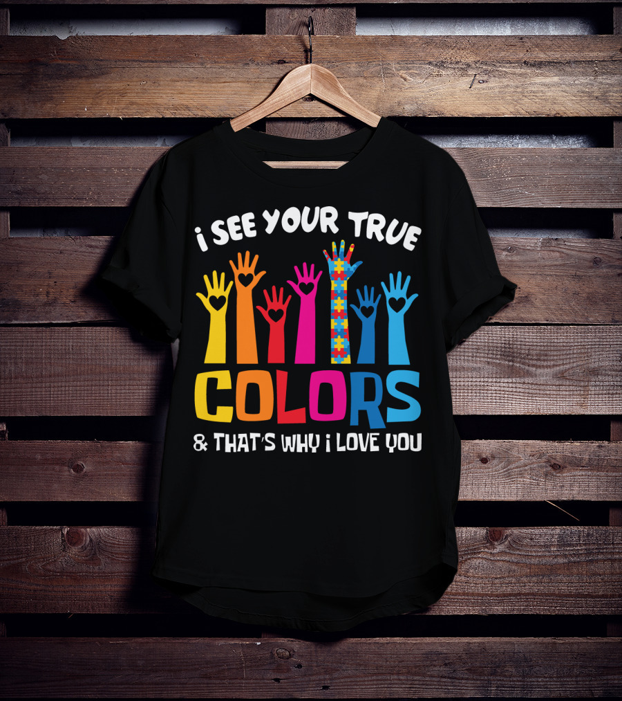 I See Your True Colors And That's Why I Love You Autism Puzzle Hand T-Shirt