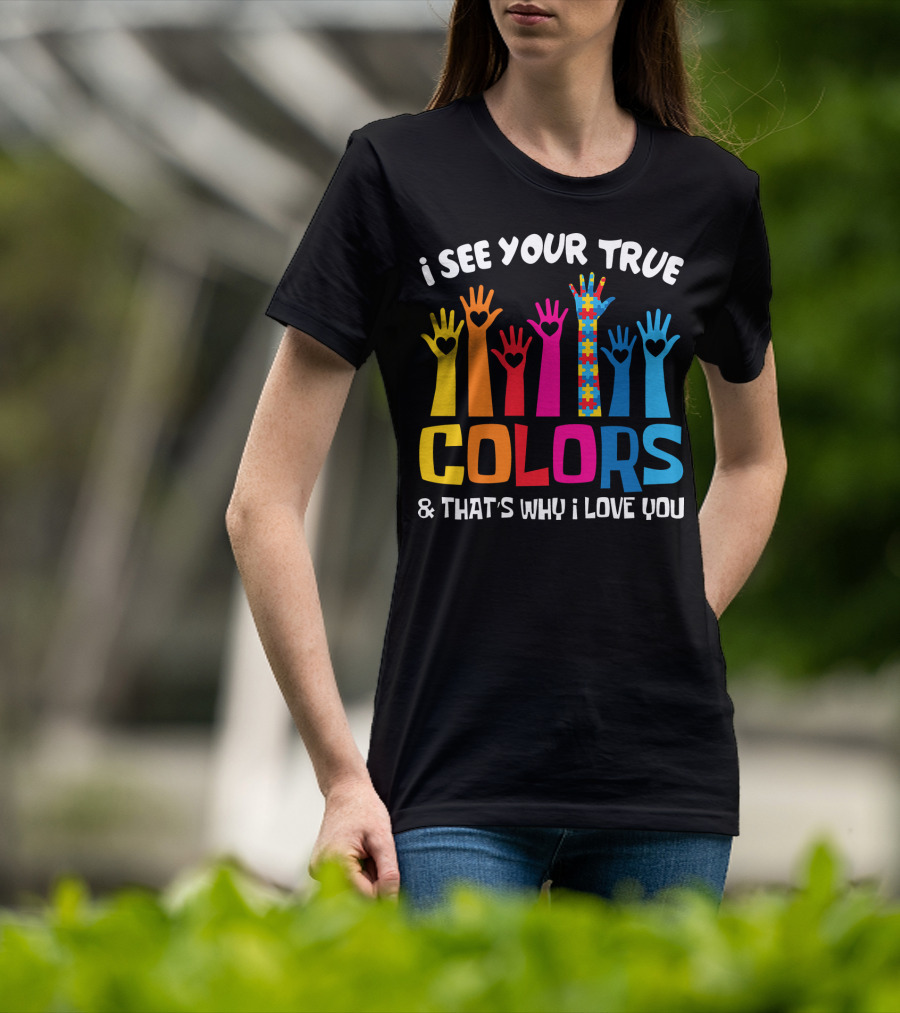 I See Your True Colors And That's Why I Love You Autism Puzzle Hand T-Shirt