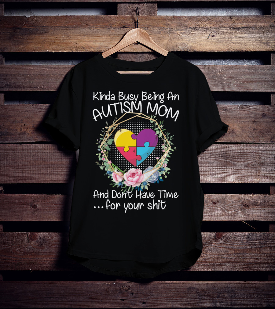 Kinda Busy Being An Autism Mom Heart Puzzle Flowers T-Shirt