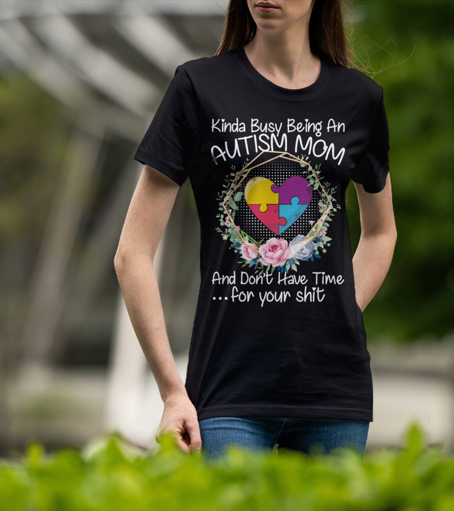 Kinda Busy Being An Autism Mom Heart Puzzle Flowers T-Shirt