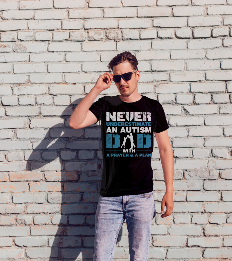 Never Underestimate An Autism Dad With A Prayer And A Plan T-Shirt
