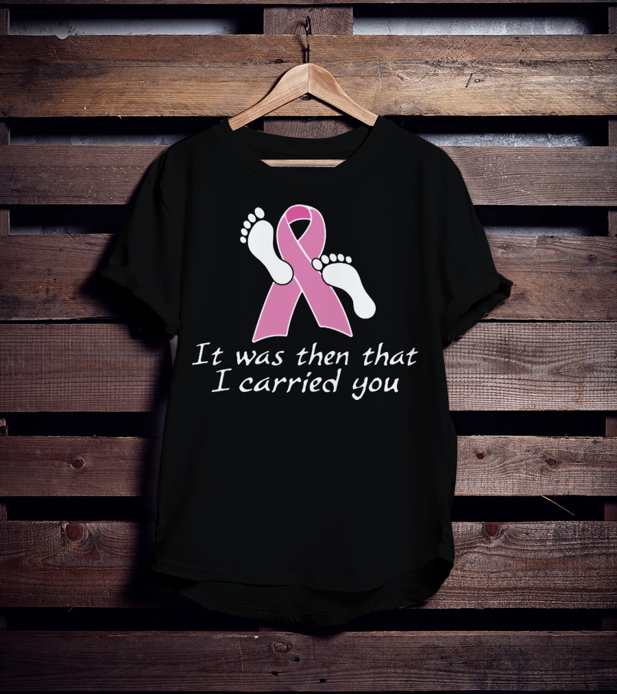 It Was Then That I Carried You Pink Ribbon Footprints T-Shirt