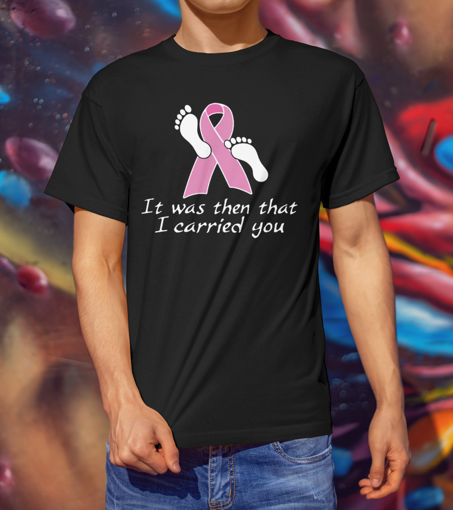 It Was Then That I Carried You Pink Ribbon Footprints T-Shirt