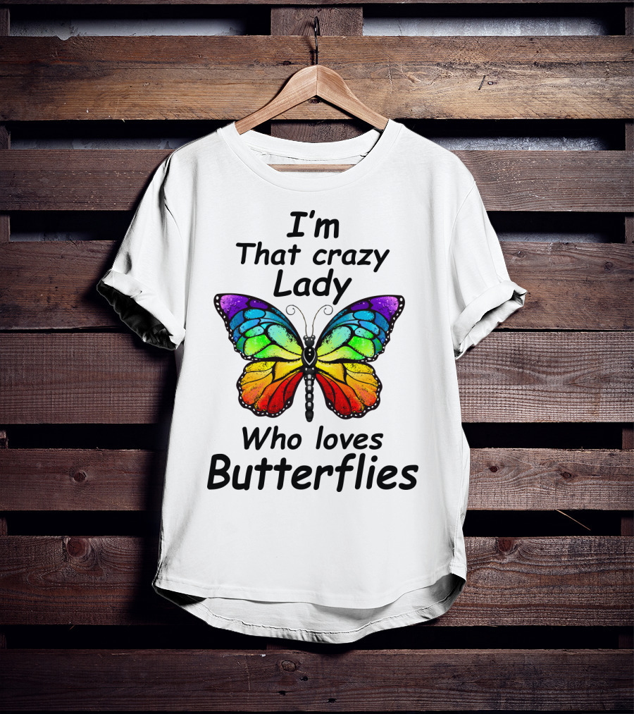 I'm That Crazy Lady Who Loves Butterflies T-Shirt