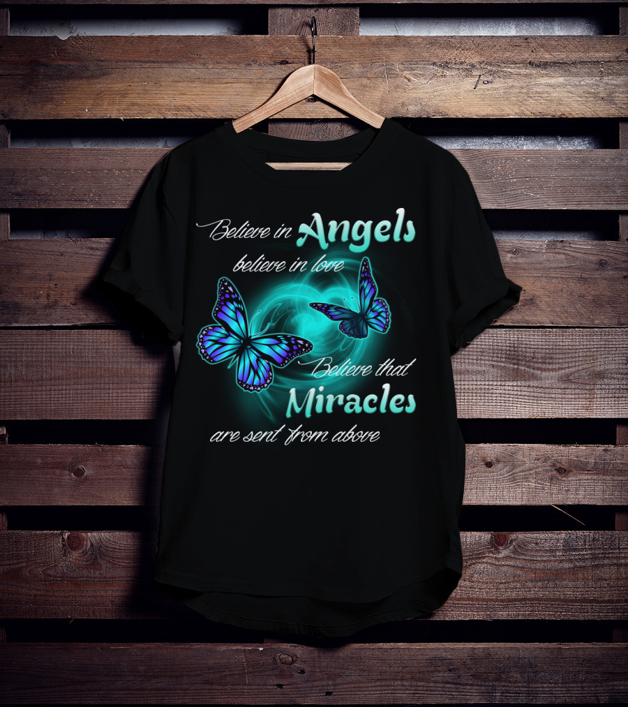 Believe In Angels Believe In Love Believe That Miracles Are Sent From Above T-Shirt