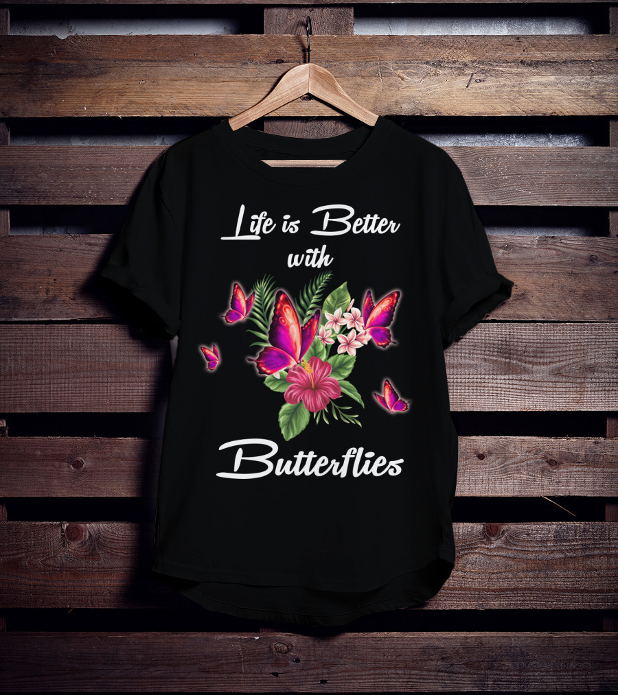 Life Is Better With Butterflies And Flowers T-Shirt