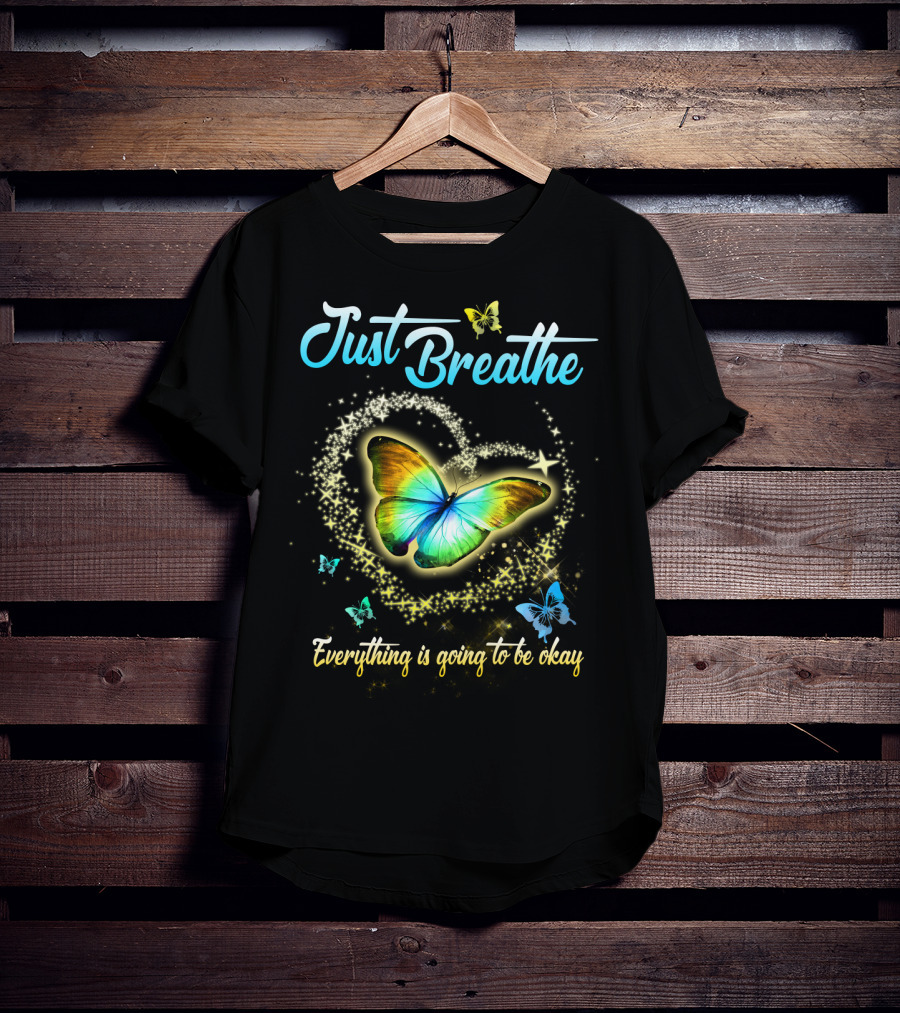 Just Breathe Everything Is Going To Be Okay Butterfly Heart Sparkles T-Shirt