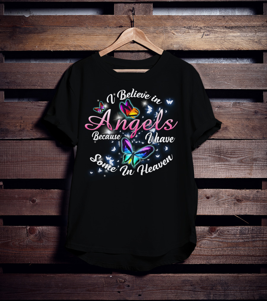 I Believe In Angels Because I Have Some In Heaven Butterfly T-Shirt