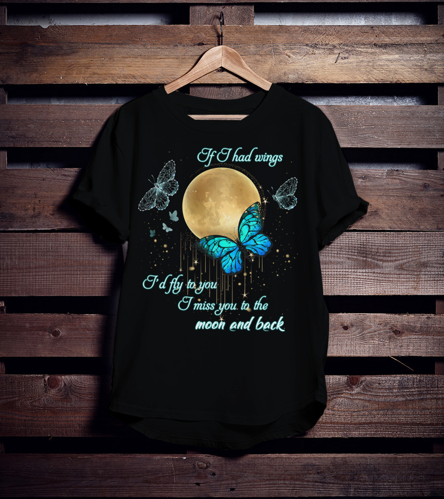 If I Had Wings I'd Fly To You I Miss You To The Moon And Back T-Shirt