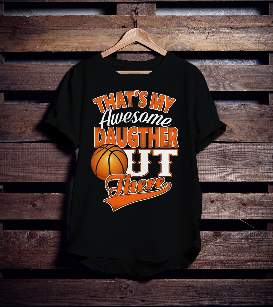 That's My Awesome Daughter Out There Basketball T-Shirt