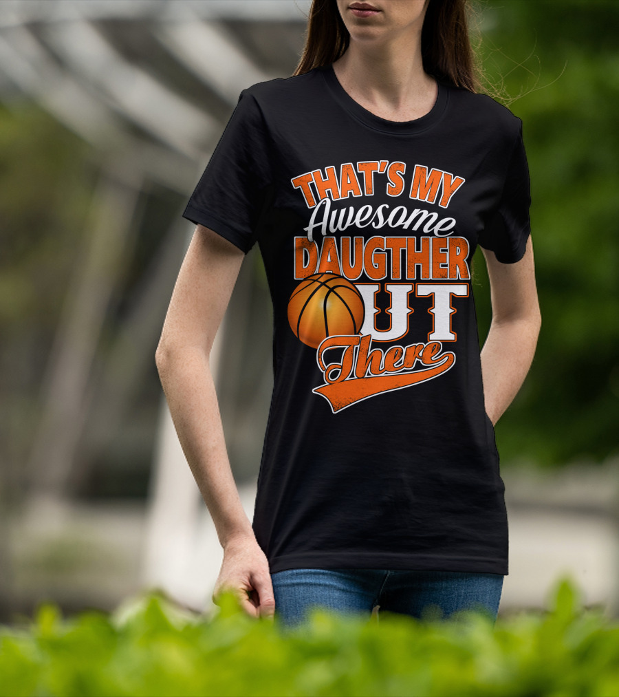 That's My Awesome Daughter Out There Basketball T-Shirt