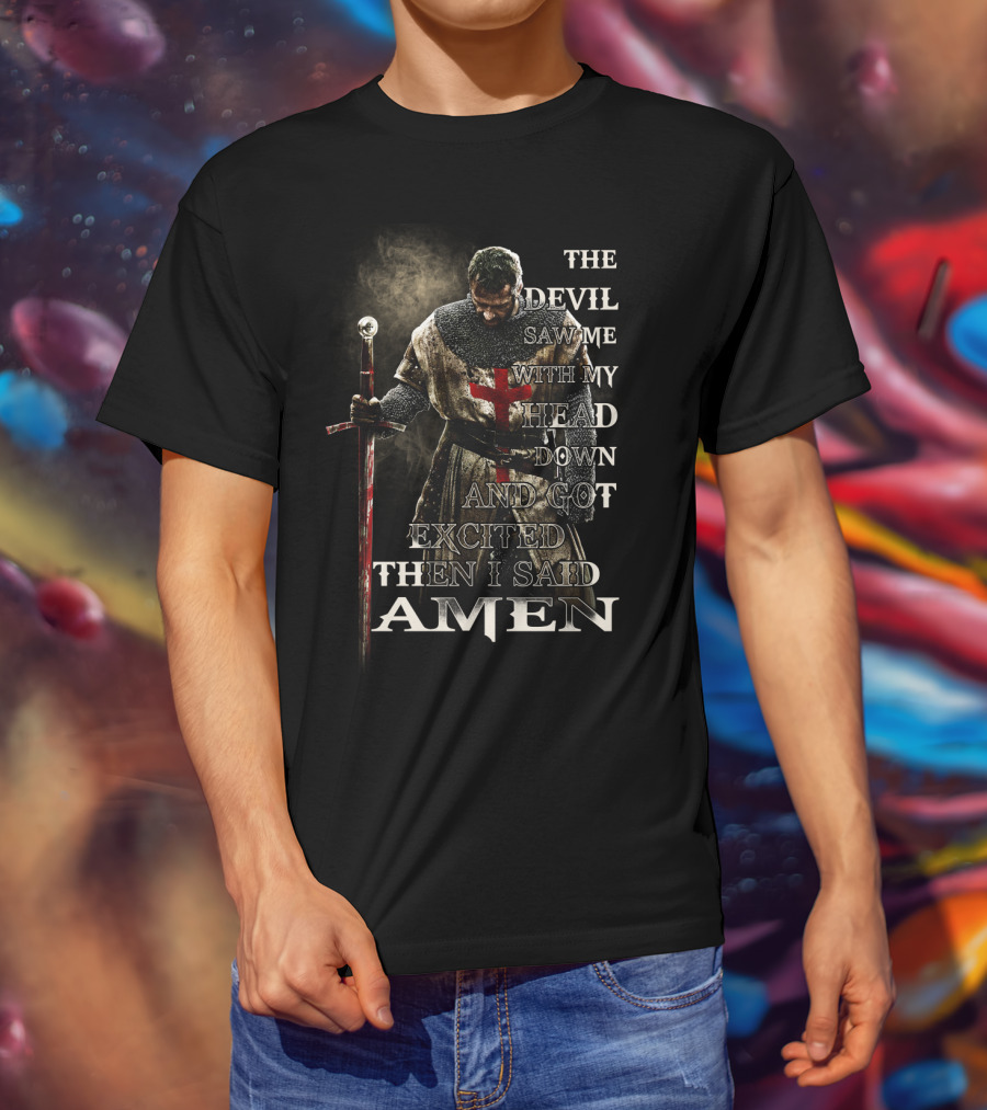The Devil Saw Me With My Head Down And Got Excited Then I Said Amen Warrior T-Shirt