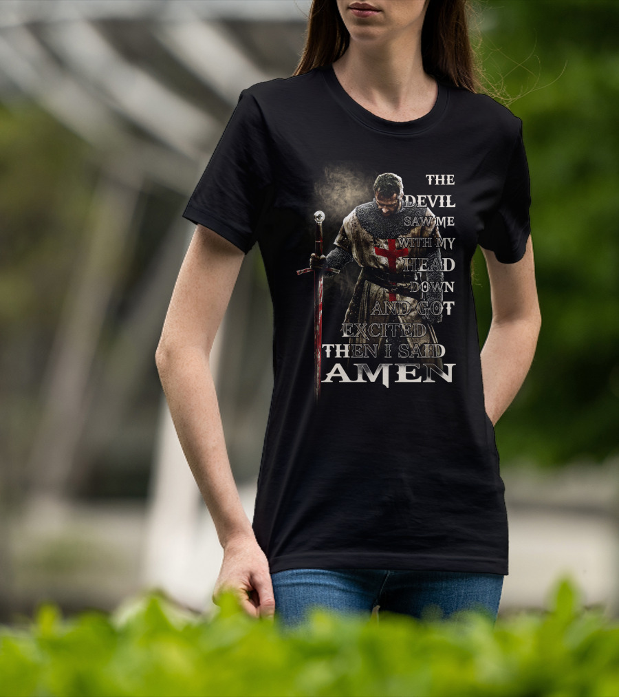 The Devil Saw Me With My Head Down And Got Excited Then I Said Amen Warrior T-Shirt
