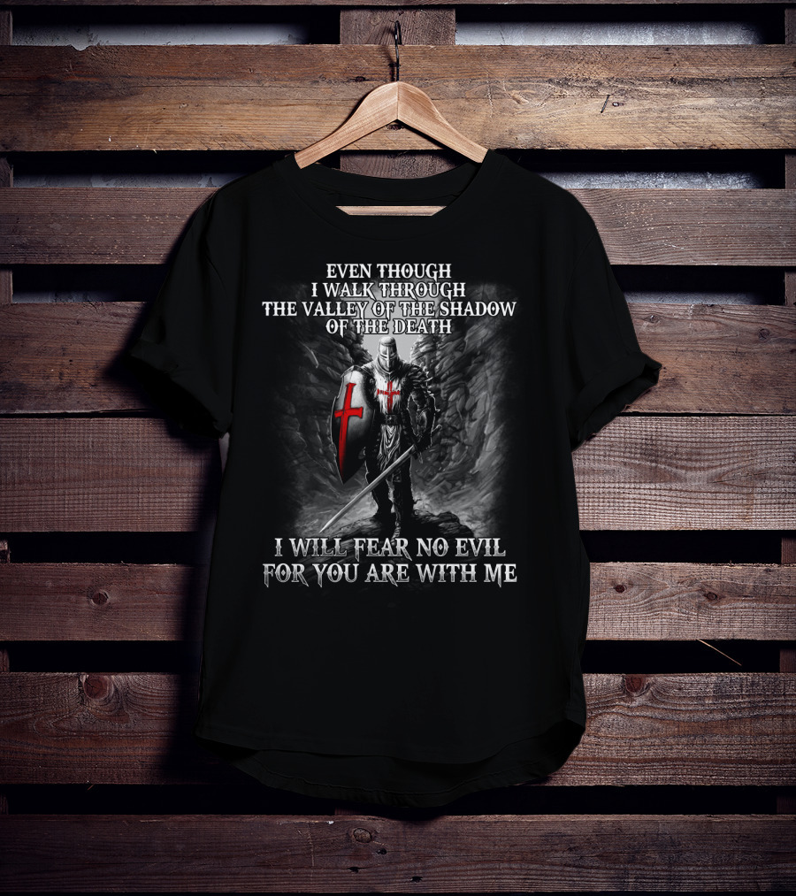 Even Though I Walk Through The Valley Of The Shadow Of Death I Will Fear No Evil For You Are With Me Warrior T-Shirt