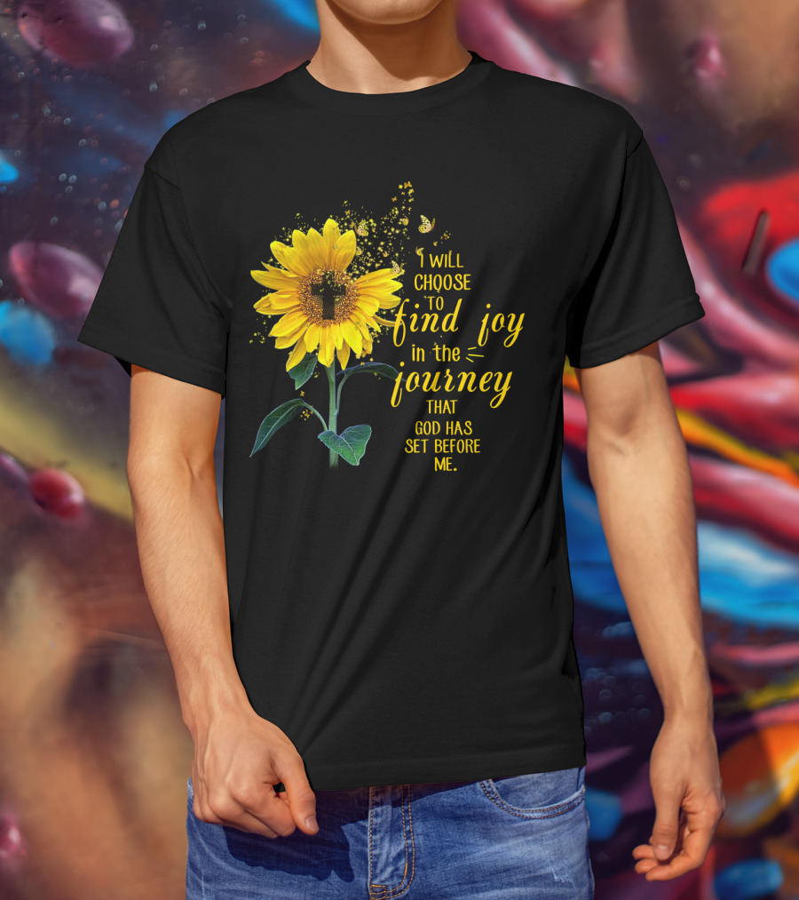 I Will Choose To Find Joy In The Journey That God Has Set Before Me Sunflower Butterfly Cross T-Shirt