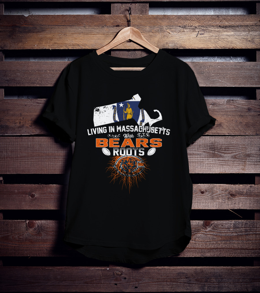 Living In Massachusetts With Chicago Bears Roots T-Shirt