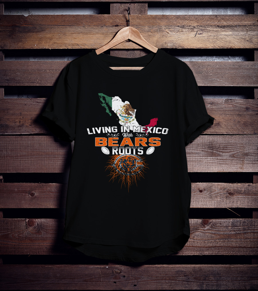 Living In Mexico With Chicago Bears Roots T-Shirt