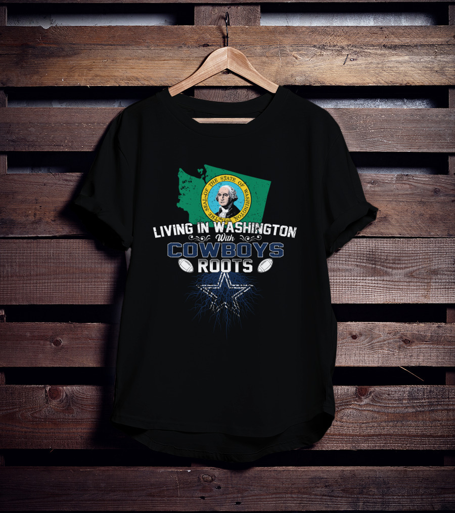 Living In Washington With Cowboys Roots Seal Of The State Of Washington Football Star T-Shirt
