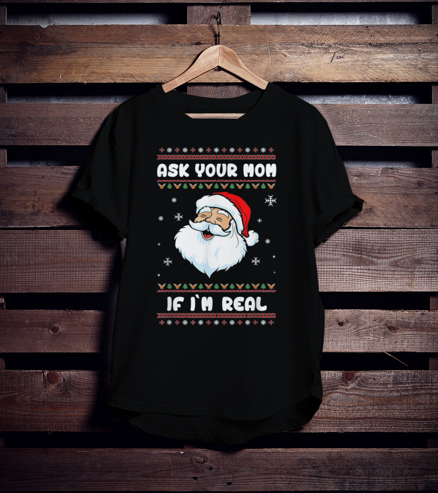 Ask Your Mom If I'm Real Santa Claus Christmas T-Shirt
