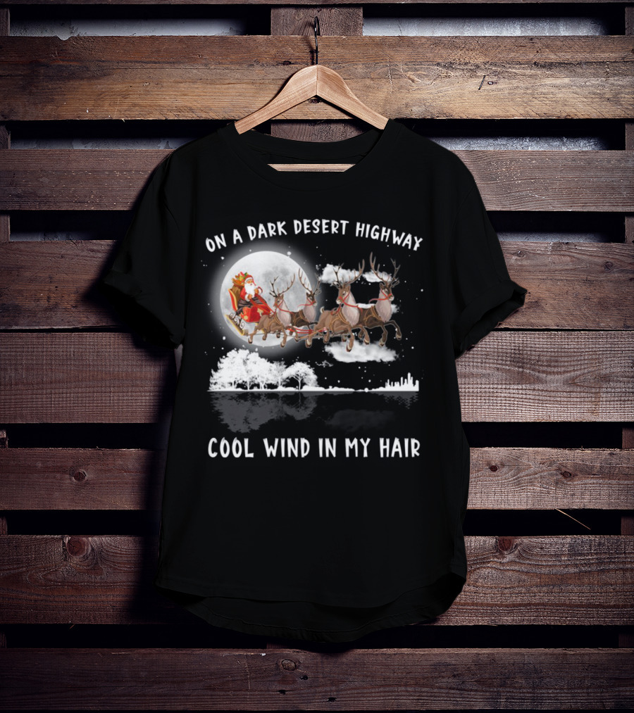 On A Dark Desert Highway Santa Riding Reindeer Cool Wind In My Hair T-Shirt