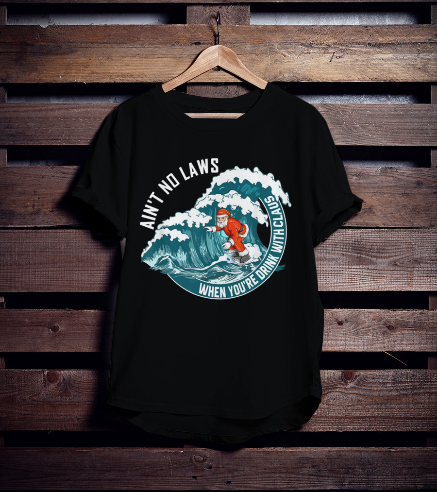 Ain't No Laws When You're Drink With Claus Surfing Santa T-Shirt