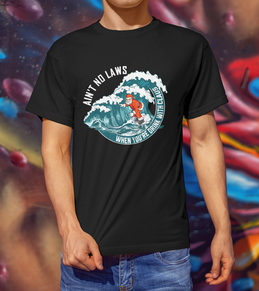 Ain't No Laws When You're Drink With Claus Surfing Santa T-Shirt