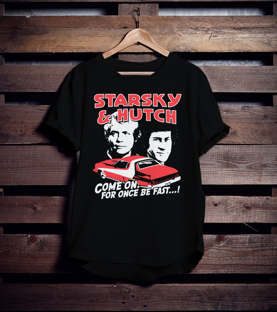 Starsky And Hutch Come On For Once Be Fast T-Shirt