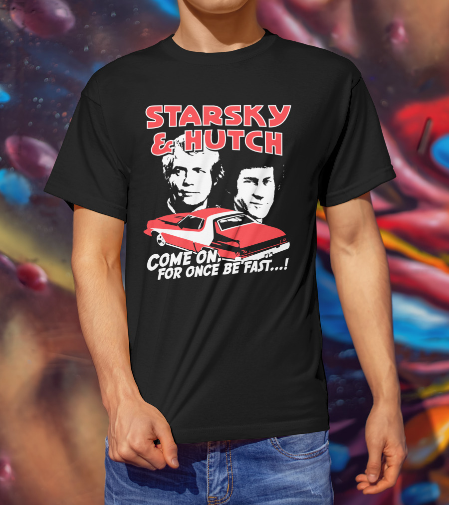 Starsky And Hutch Come On For Once Be Fast T-Shirt