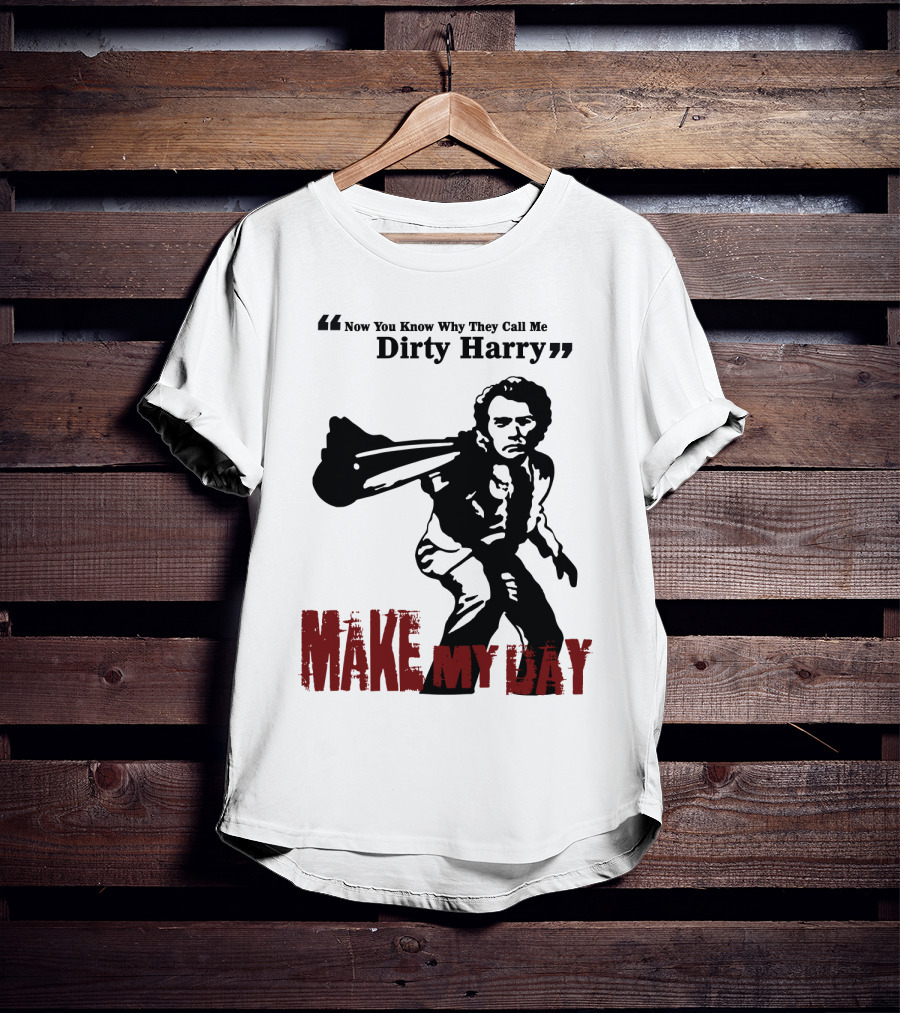 Now You Know Why They Call Me Dirty Harry Make My Day T-Shirt