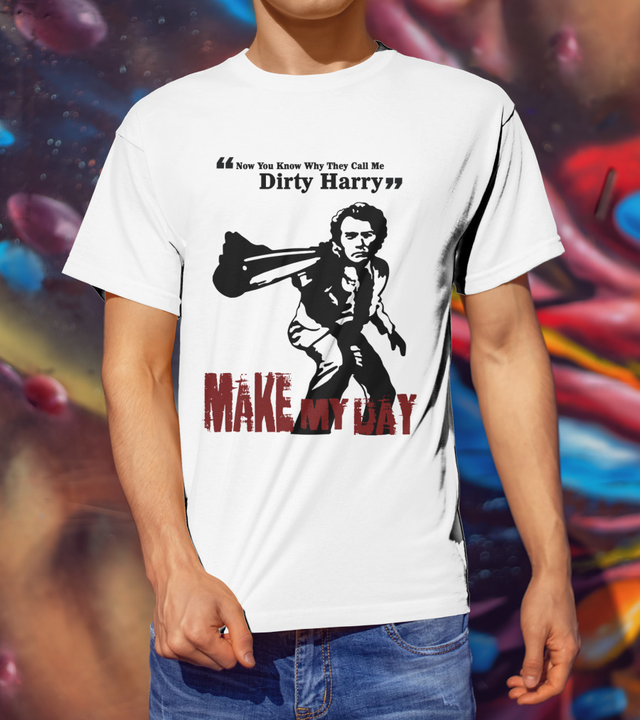 Now You Know Why They Call Me Dirty Harry Make My Day T-Shirt