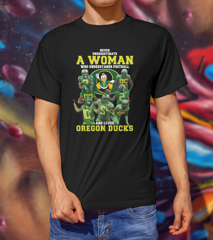 Never Underestimate A Woman Who Understands Football And Loves Oregon Ducks T-Shirt