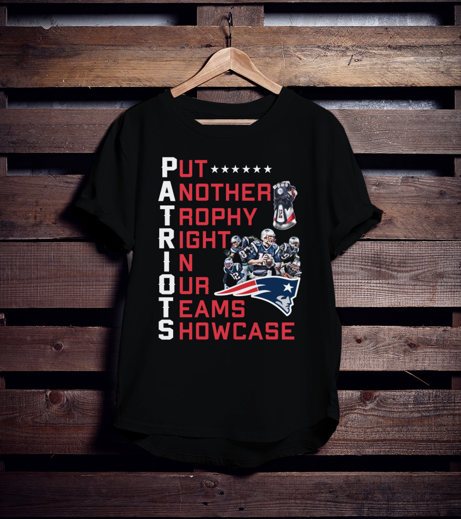 PATRIOTS Put Another Trophy Right In Our Team's Showcase T-Shirt
