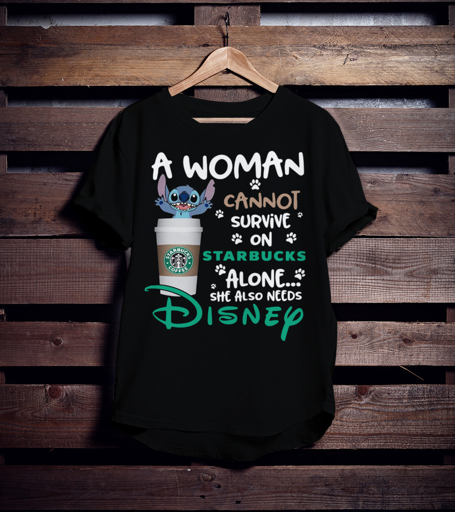 Stitch A Woman Cannot Survive On Starbucks Coffee Alone She Also Needs Disney T-Shirt