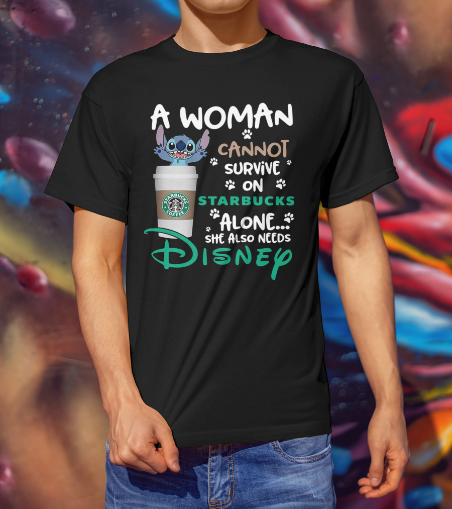 Stitch A Woman Cannot Survive On Starbucks Coffee Alone She Also Needs Disney T-Shirt