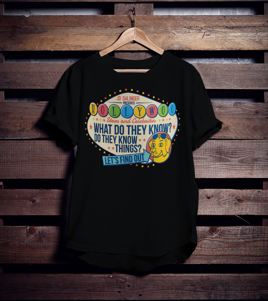 JD Salinger Presents Hollywoo Stars And Celebrities What Do They Know Do They Know Things Let's Find Out T-Shirt