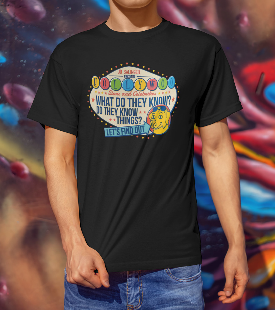 JD Salinger Presents Hollywoo Stars And Celebrities What Do They Know Do They Know Things Let's Find Out T-Shirt
