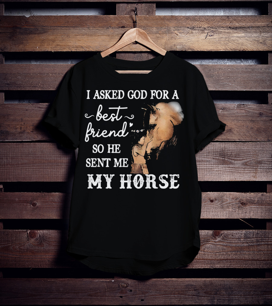 I Asked God For A Best Friend So He Sent Me My Horse With Loving Embrace T-Shirt