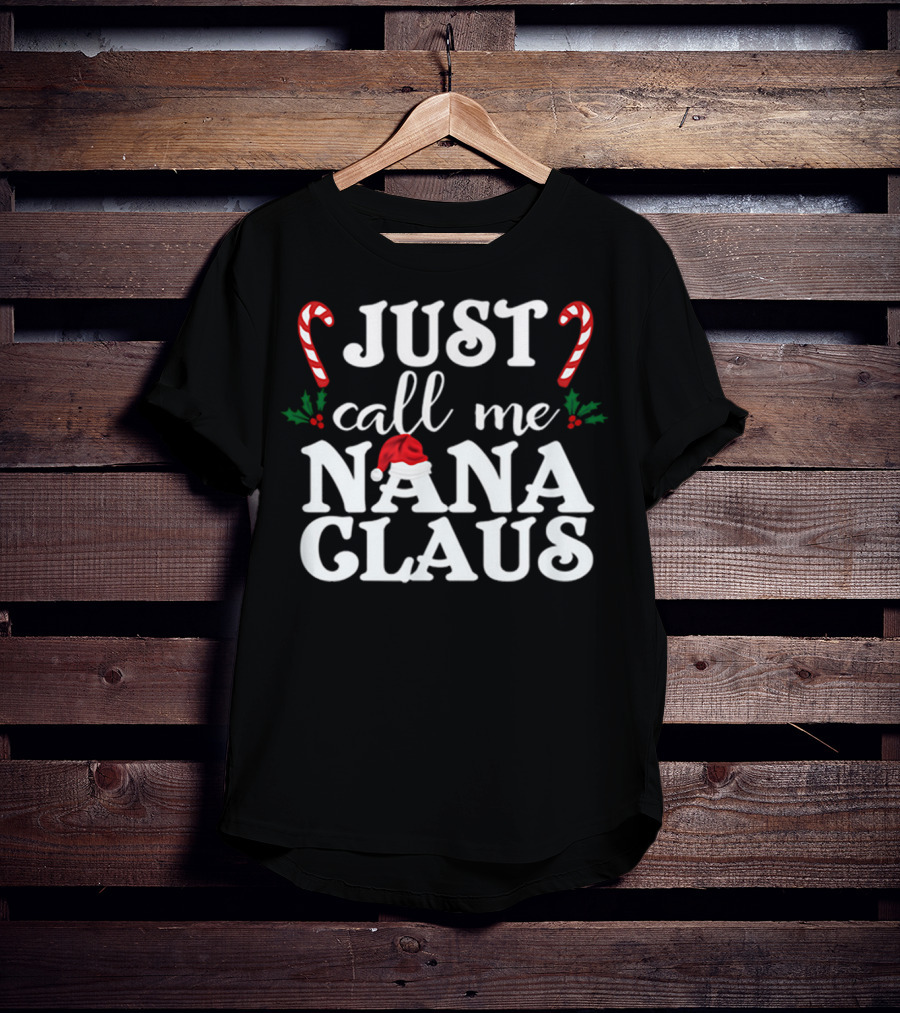 Just Call Me Nana Claus Candy Canes Holly Santa Hat T-Shirt