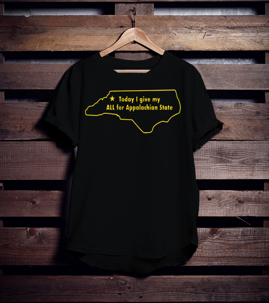 Today I Give My All For Appalachian State North Carolina Outline T-Shirt
