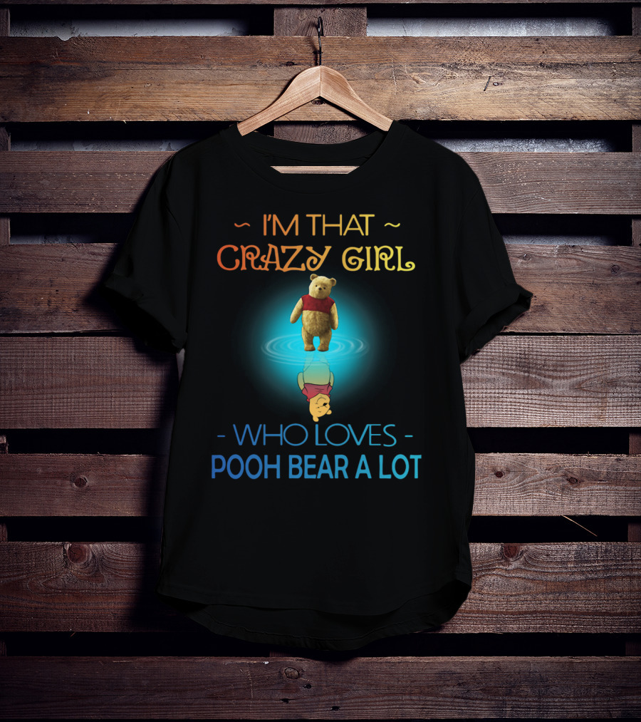 I'm That Crazy Girl Who Loves Pooh Bear A Lot T-Shirt