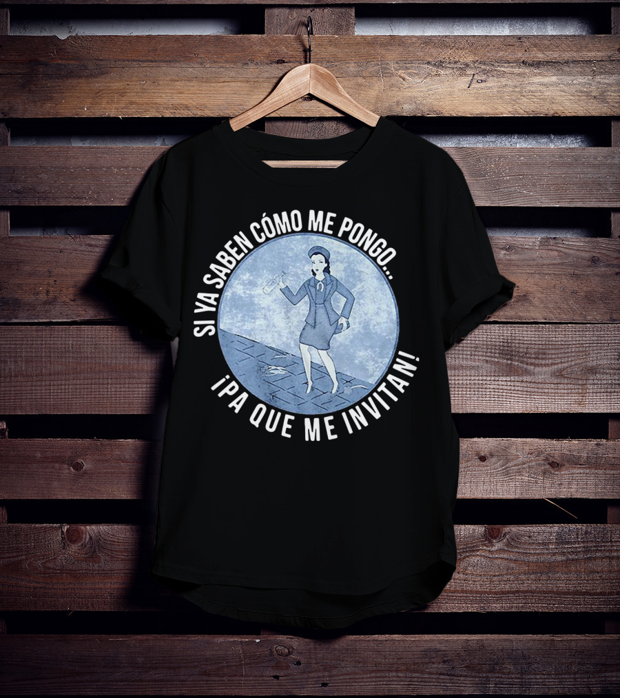 Si Ya Saben Cómo Me Pongo Ipa Que Me Invitan Mujer Con Botella T-Shirt