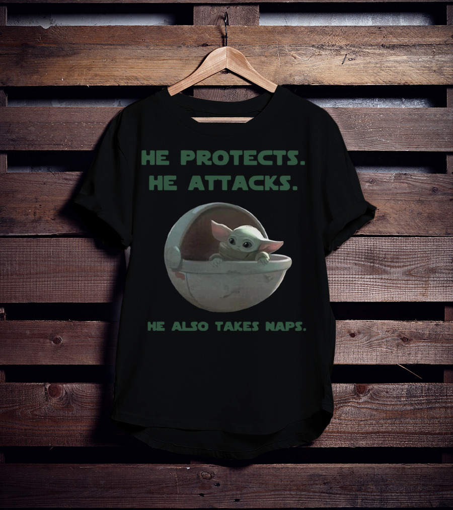 Baby Yoda He Protects He Attacks He Also Takes Naps Star Wars Mandalorian T-Shirt