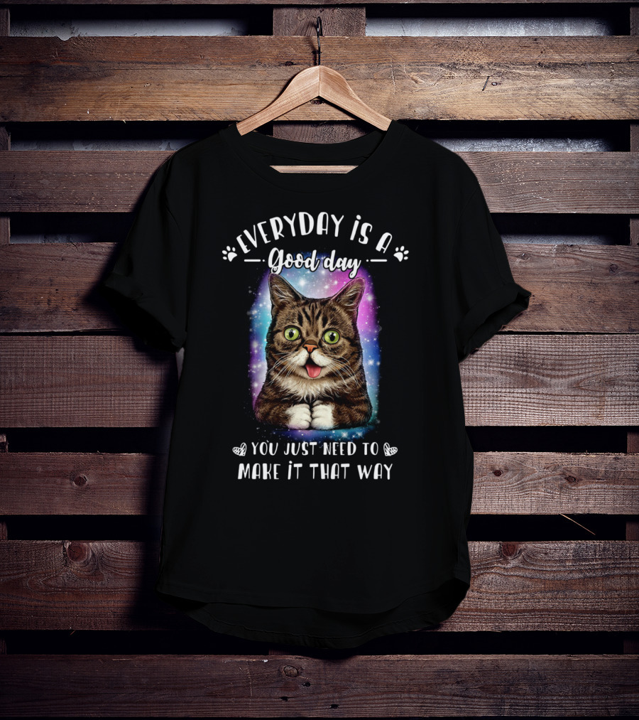 Lil Bub Everyday Is A Good Day You Just Need To Make It That Way T-Shirt